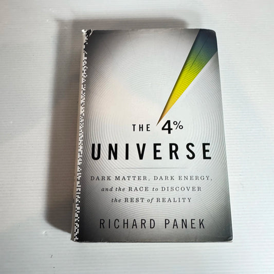 The 4% Universe : Dark Matter, Dark Energy, and the Race to Discover the Rest of Reality - Richard Panek