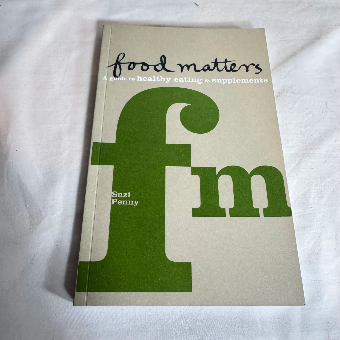 Food Matters: A Guide to Healthy Eating & Supplements - Suzi Penny