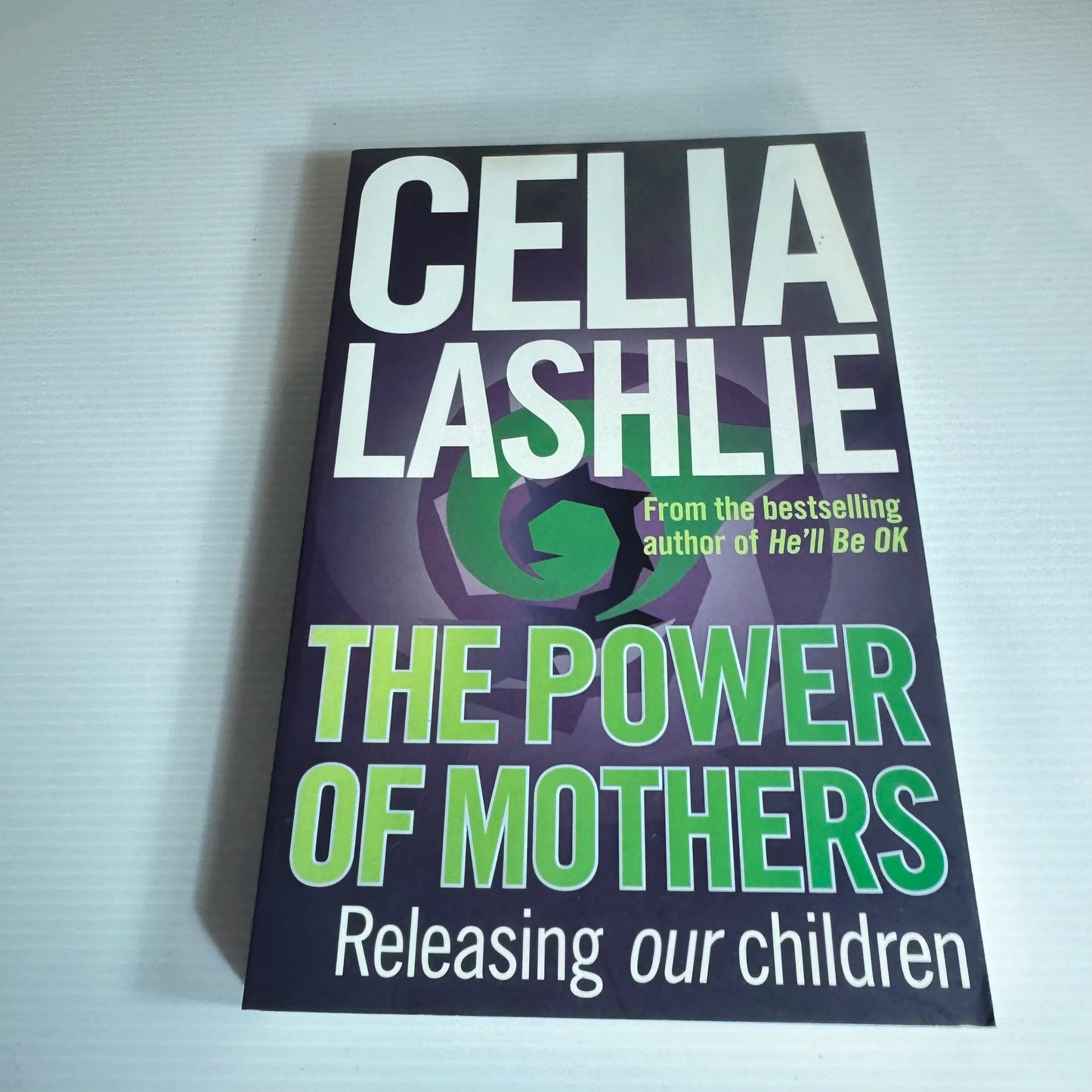 The Power of Mothers : Releasing Our Children - Celia Lashlie
