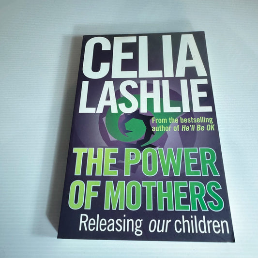 The Power of Mothers : Releasing Our Children - Celia Lashlie