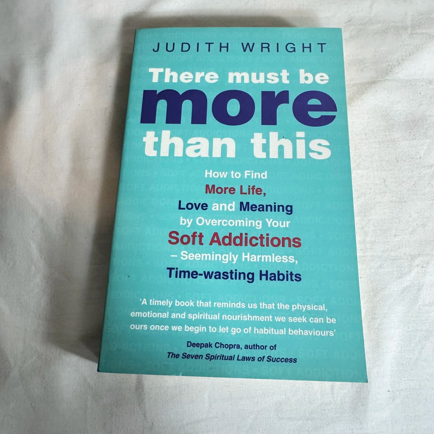 There Must Be More Than This: Overcoming Your Soft Addictions - Judith Wright
