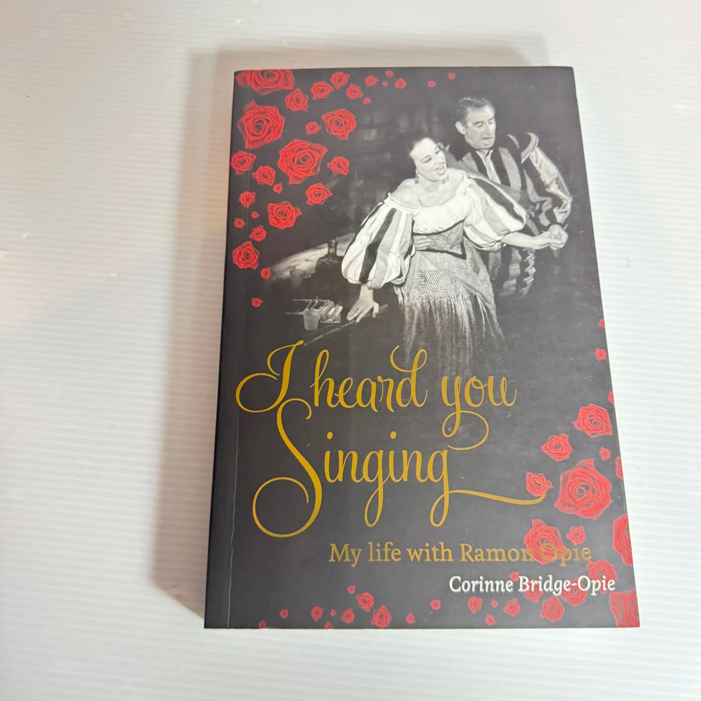 I Heard You Singing : My Life with Ramon Opie - Corinne Bridge-Opie