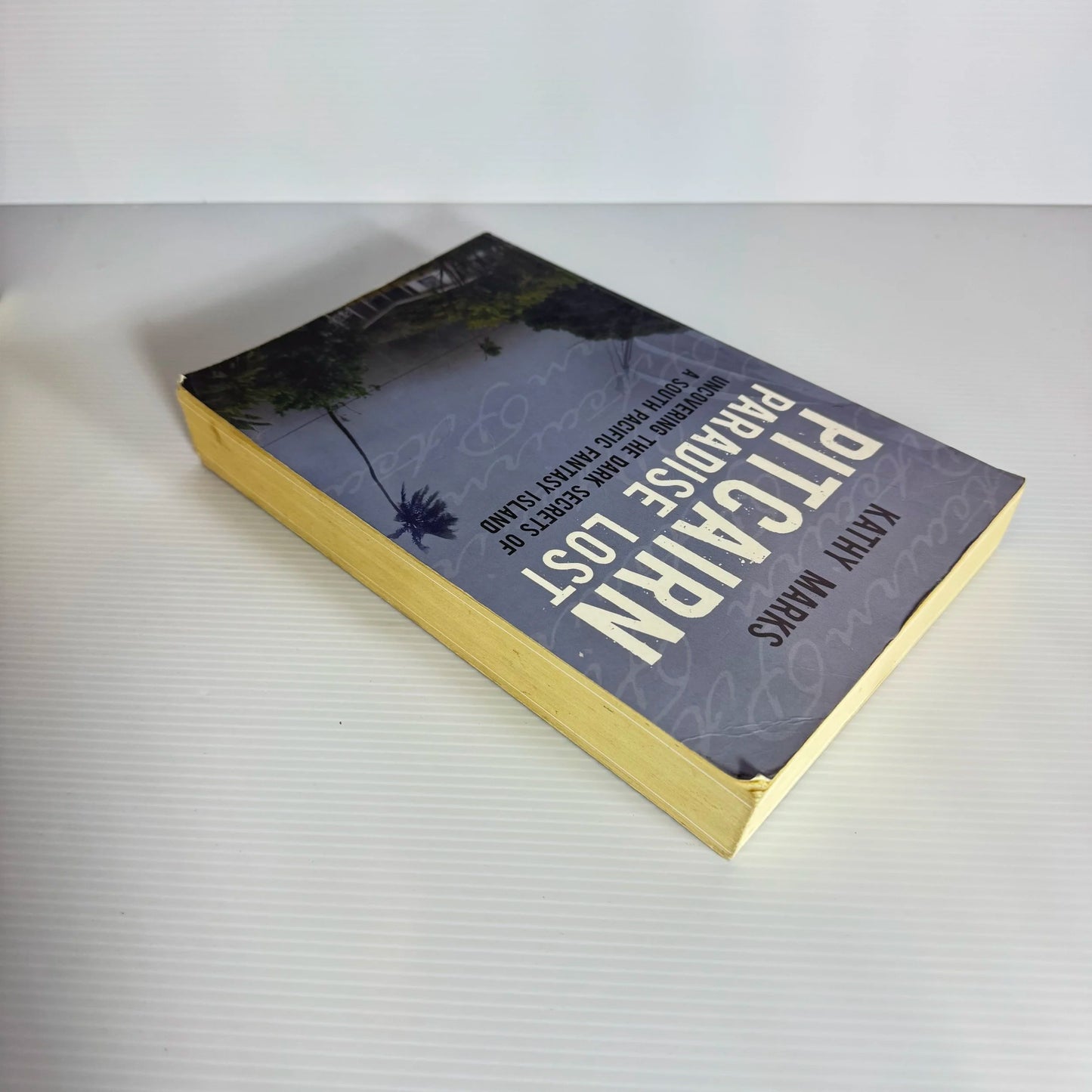 Pitcairn Paradise Lost : Uncovering The Dark Secrets of a South Pacific Fantasy Land - Kathy Marks