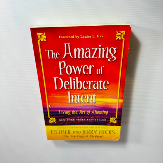 The Amazing Power of Deliberate Intent : Living the Art of Allowing - Esther and Jerry Hicks