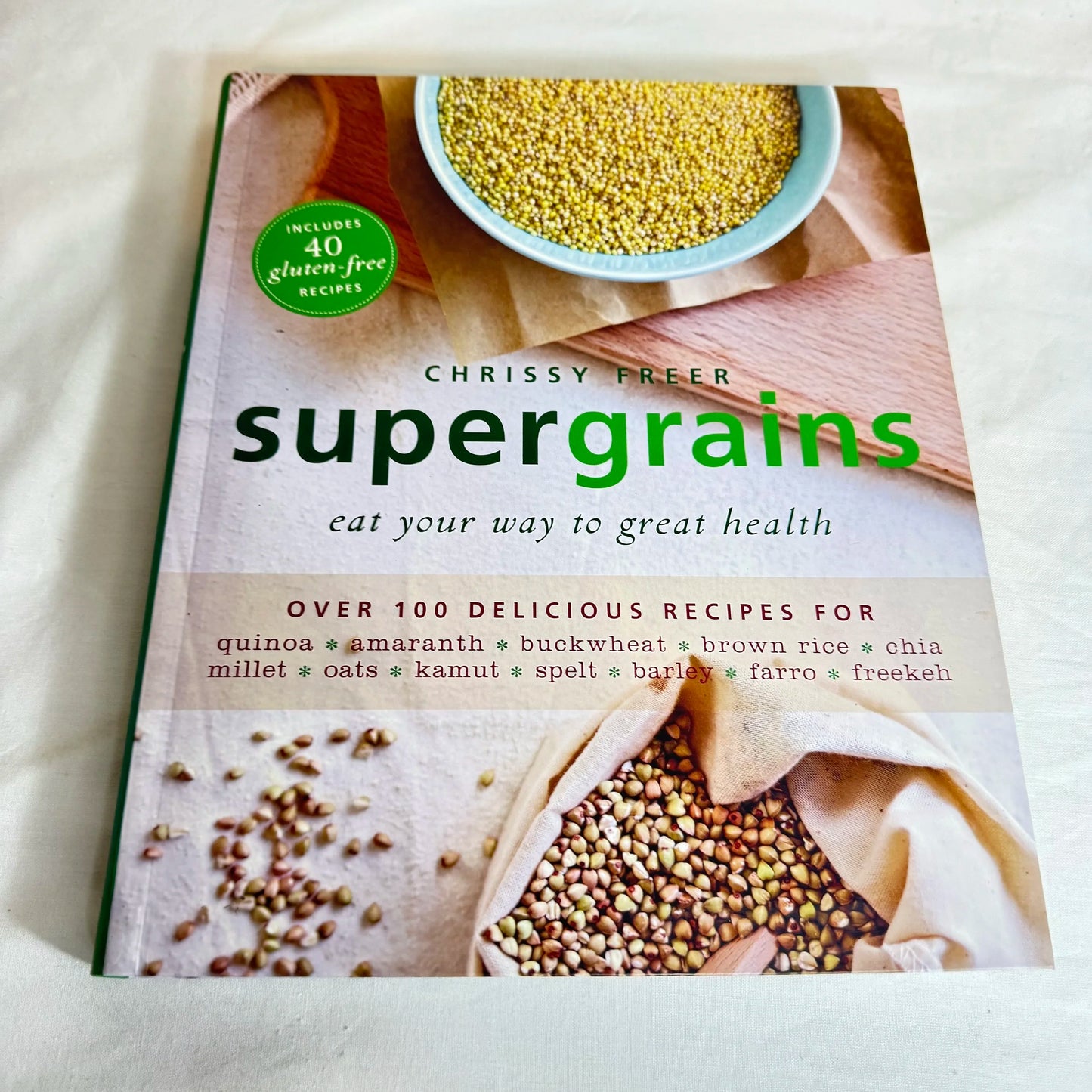 Supergrains : Eat Your Way to Great Health - Chrissy Freer