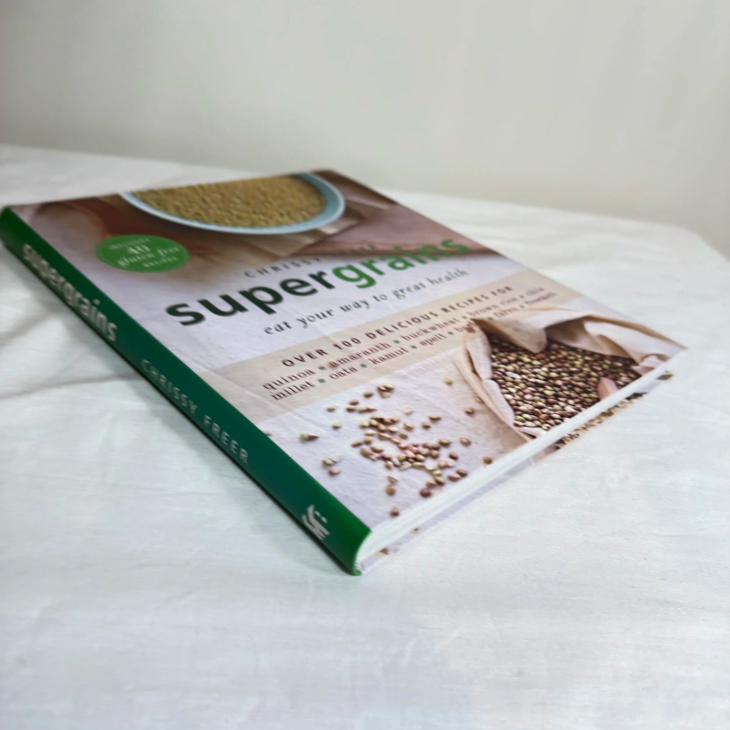 Supergrains : Eat Your Way to Great Health - Chrissy Freer