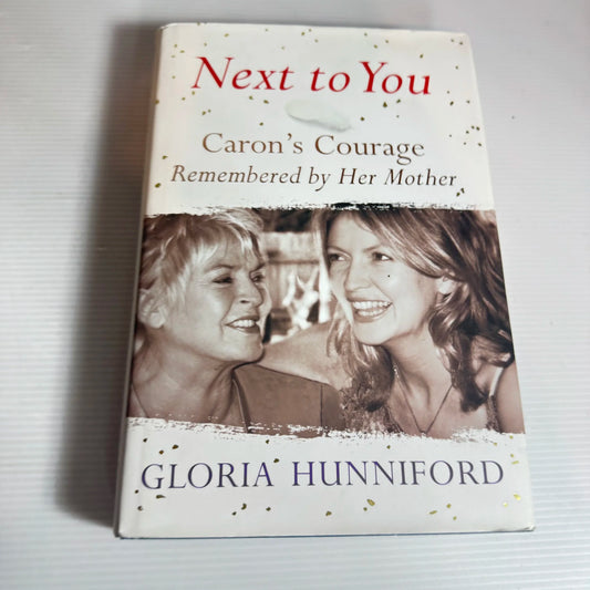 Next to You : Caron's Courage Remembered by Her Mother - Gloria Hunniford