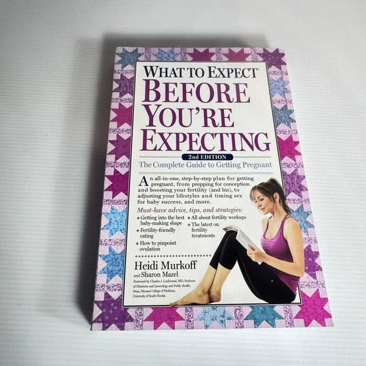 What to Expect Before You're Expecting : The Complete Guide to Getting Pregnant (2nd Ed.)  - Heidi Murkoff