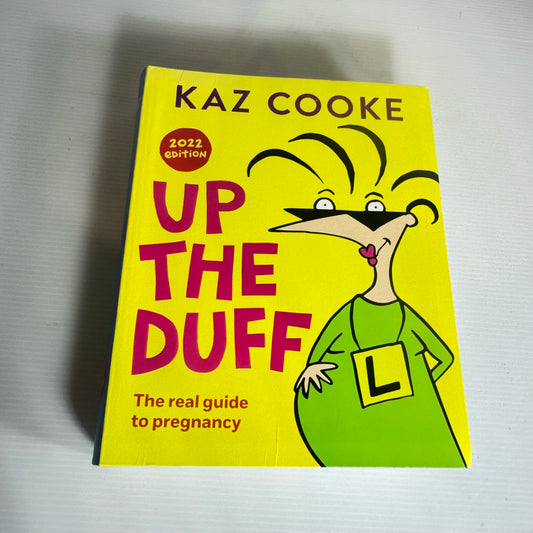 Up The Duff : The Real Guide to Pregnancy (2022 Ed.) - Kaz Cooke