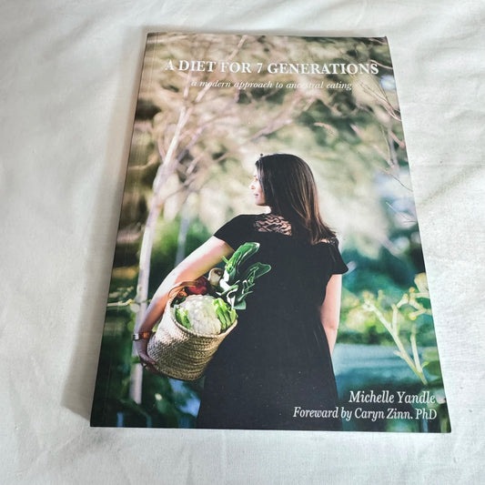 A Diet for 7 Generations : A Modern Approach to Ancestral Eating - Michelle Yandle