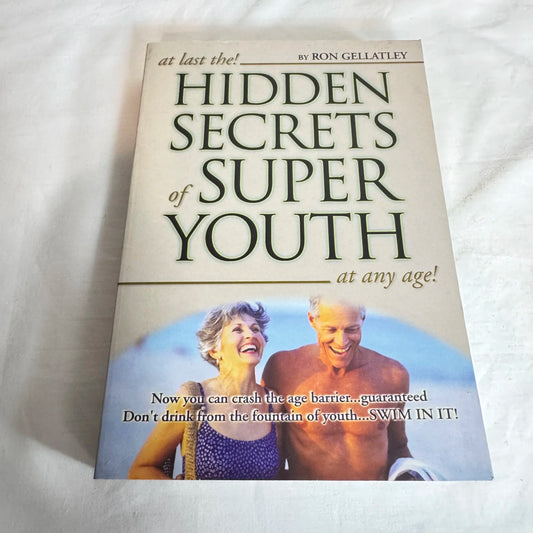 At Last The! Hidden Secrets of Super Youth at Any Age - Ron Gellatley