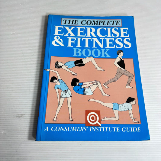 The Complete Exercise & Fitness Book - A Consumers' Institute Guide