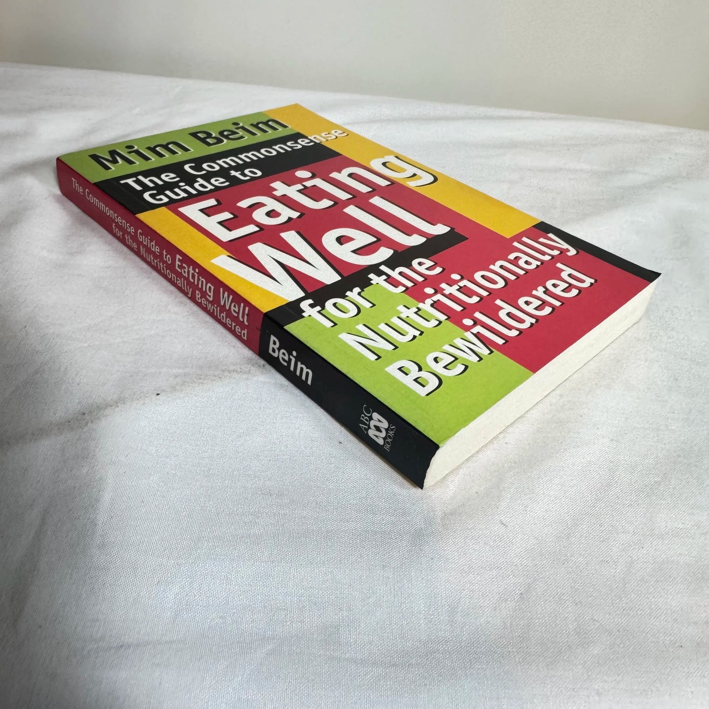 The Commonsense Guide to Eating Well for the Nutritionally Bewildered - Mim Beim