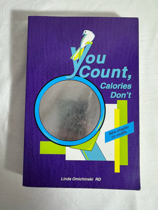 You Count, Calories Don't - Linda Omichinski RD