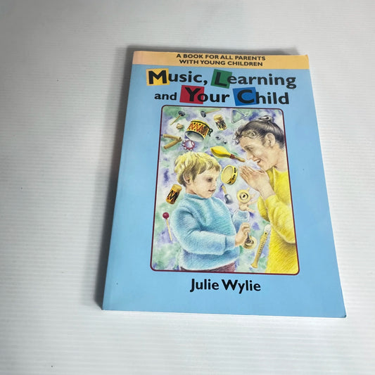 Music, Learning And Your Child - Julie Wylie