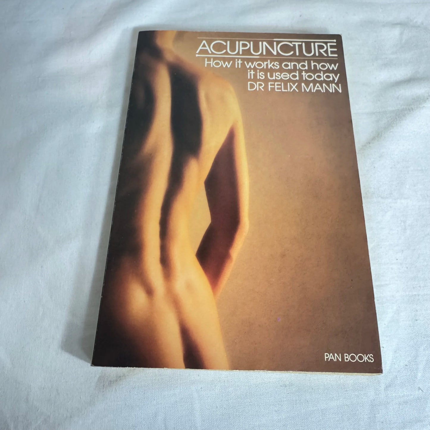 Acupuncture: How it Works and How it is Used Today - Dr Felix Mann (Vintage 1985)