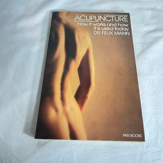 Acupuncture: How it Works and How it is Used Today - Dr Felix Mann (Vintage 1985)