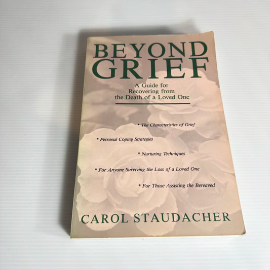 Beyond Grief: A Guide For Recovering From The Death Of A Loved One - Carol Staudacher