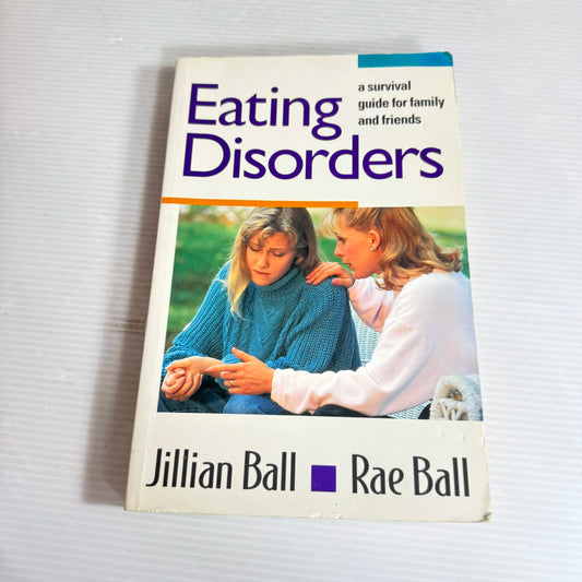 Eating Disorders : A Survival Guide for Family and Friends - Jillian Ball & Rae Ball