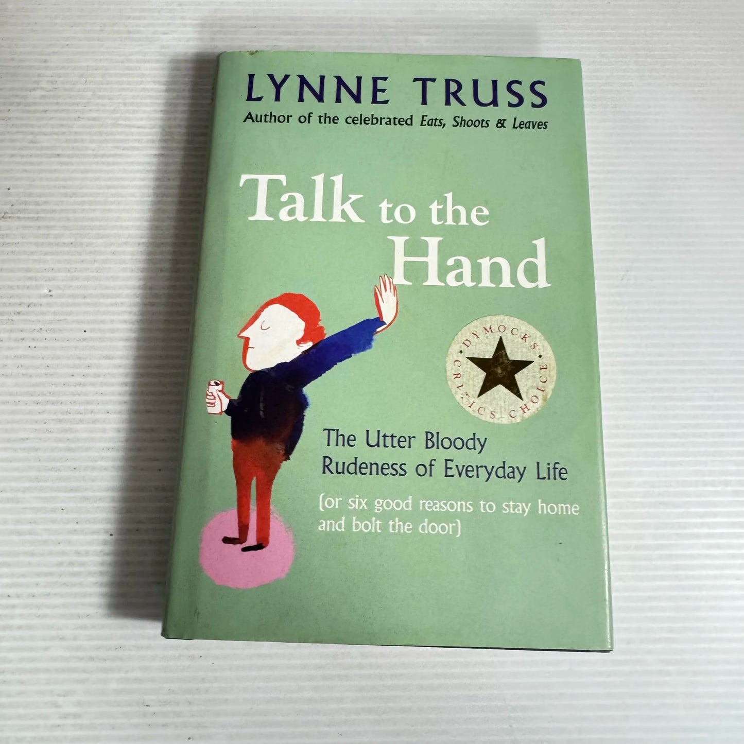Talk to the Hand : The Utter Bloody Rudeness of Everyday Life - Lynne Truss