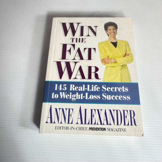 Win The Fat War : 154 Real-Life Secrets to Weight-Loss Success - Anne Alexander