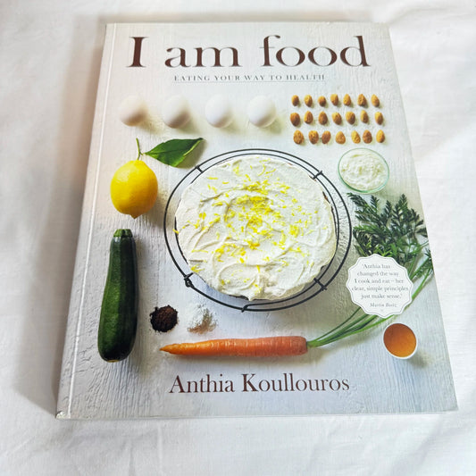 I Am Food : Eating Your Way To Health - Anthia Koullouros