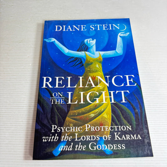 Reliance on the Light : Psychic Protection with the Lords of Karma and the Goddess - Diane Stein