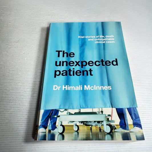 The Unexpected Patient : Kiwi Stories of Life, Death and Unforgettable Clinical Cases - Dr Himali McInnes