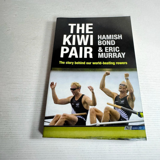 The Kiwi Pair : The Story Behind Our World-Beating Rowers - Hamish Bond & Eric Murray