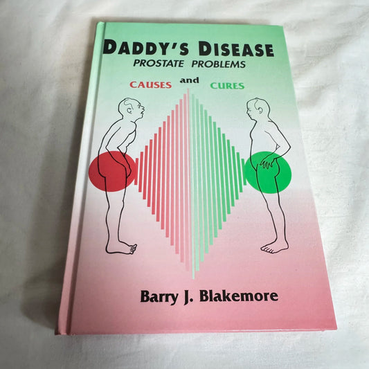 Daddy's Disease : Prostate Problems, Causes and Cures - Barry J. Blakemore