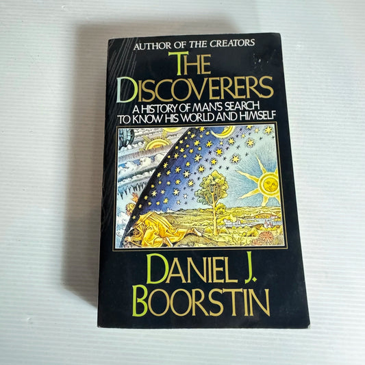 The Discoverers : A History of Man's Search To Know His World and Himself - Daniel J. Boorstin