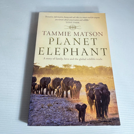 Planet Elephant : A Story of Family, Love and the Global Wildlife Trade - Tammie Matson