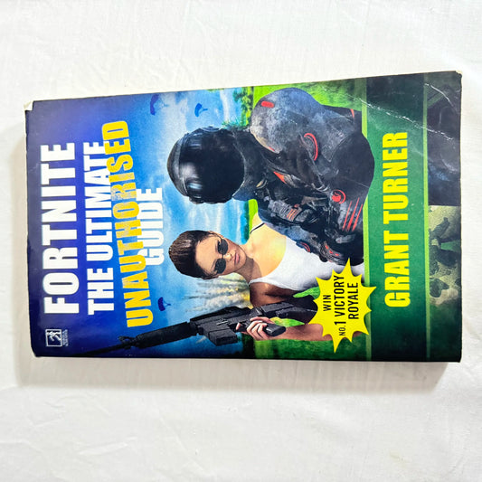 Fortnite : The Ultimate Unauthorised Guide - Grant Turner