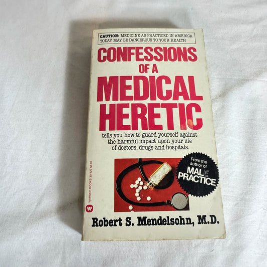 Confessions of a Medical Heretic - Rober S. Mendelsohn, M.D. (Vintage 1979)