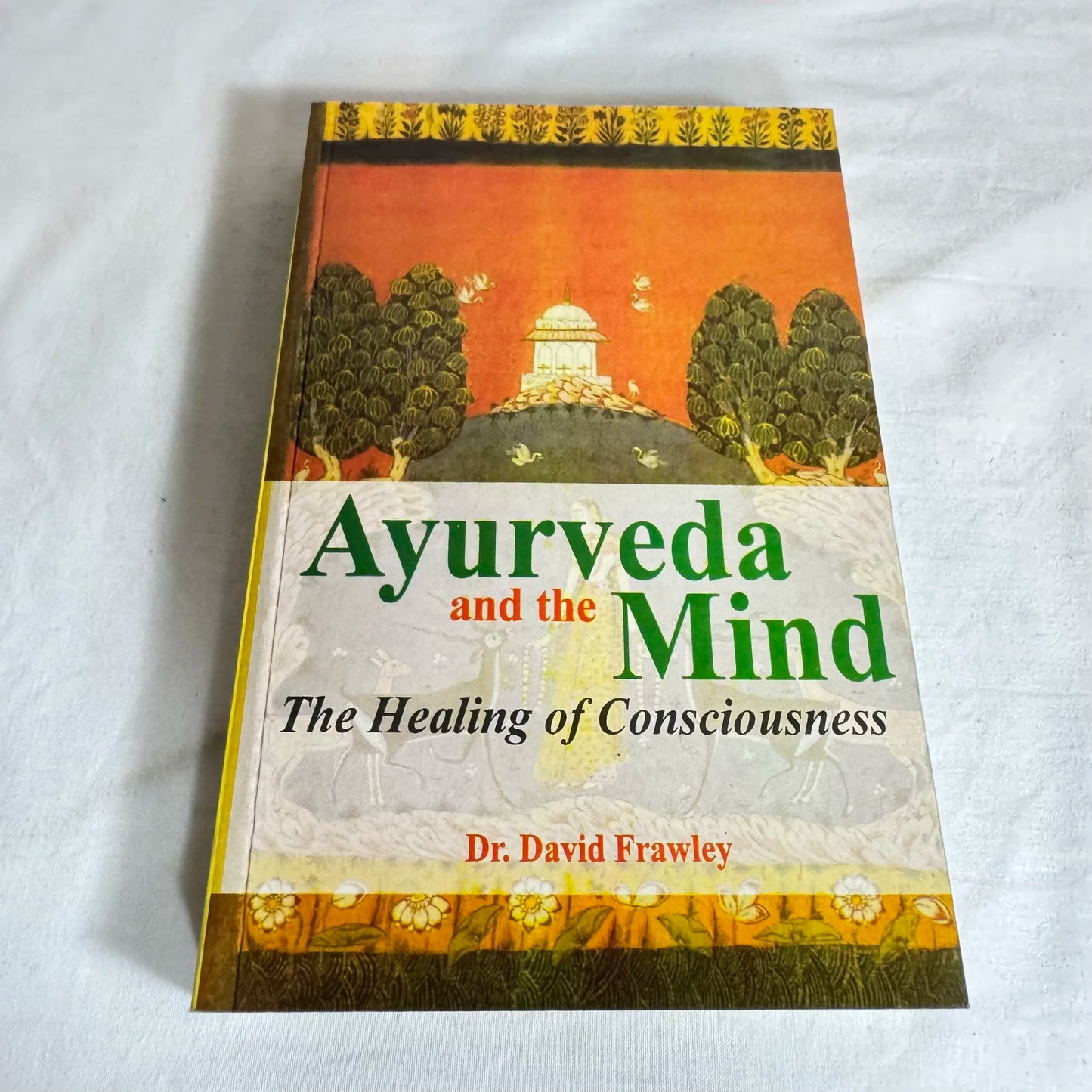 Ayurveda and the Mind: The Healing of Consciousness - Dr David Frawley