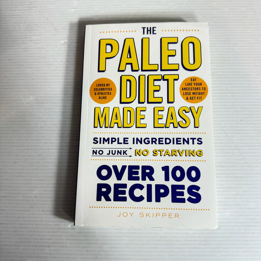 The Paleo Diet Made Easy : Simple Ingredients : No Junk : No Starving - Joy Skipper