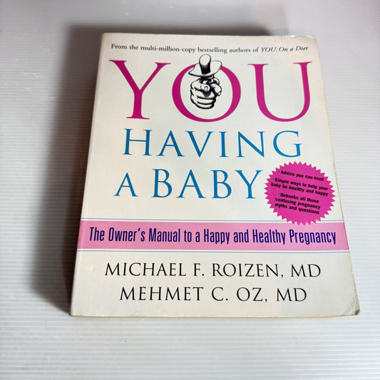 You Having A Baby : The Owner's Manual to a Happy & Health Pregnancy - Michael R. Roizen M.D. & Mehmet C. OZ, M.D.
