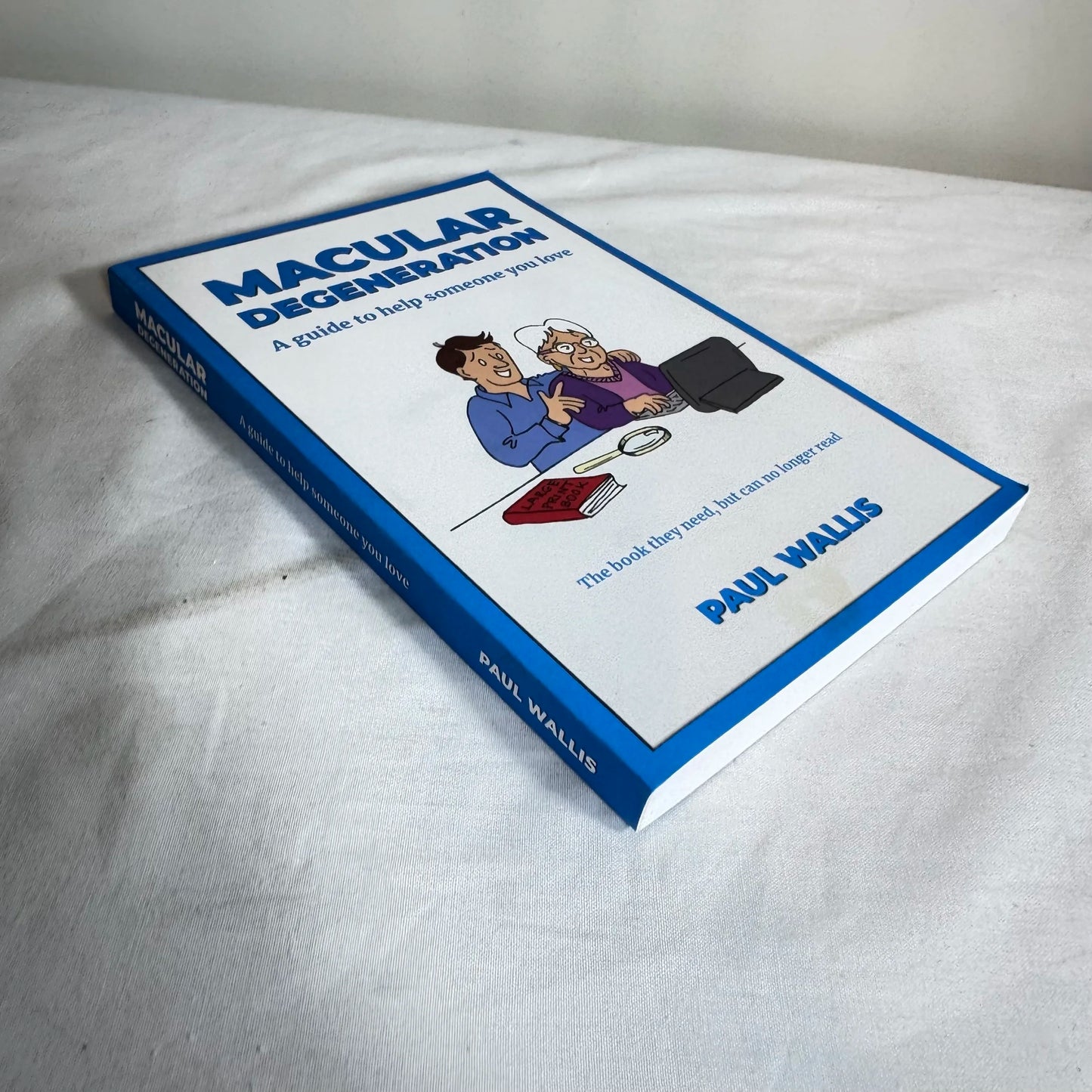 Macular Degeneration : A Guide to Help Someone You Love -  Paul Wallis