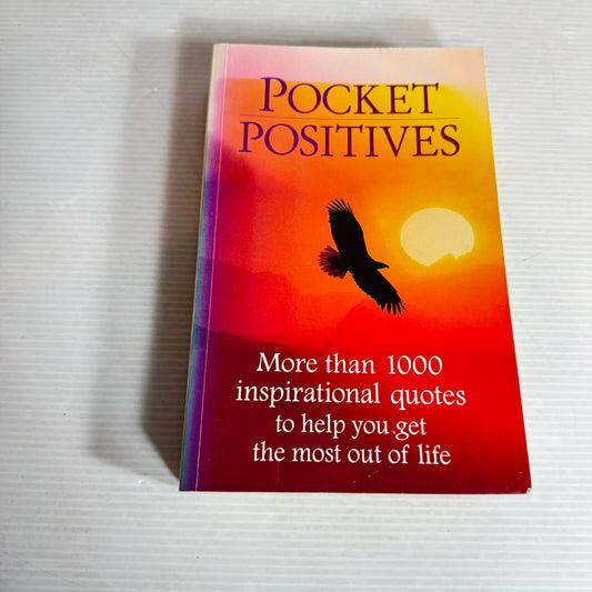 Pocket Positives : More than 100 Inspirational Quotes to Help You Get the Most out of Life