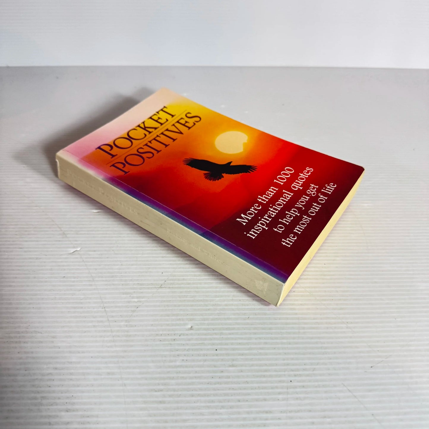 Pocket Positives : More than 100 Inspirational Quotes to Help You Get the Most out of Life