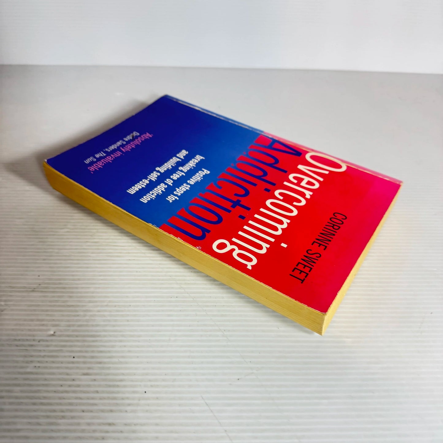 Overcoming Addiction : Positive Steps for Breaking Free of Addiction and Building Self-Esteem - Corinne Sweet