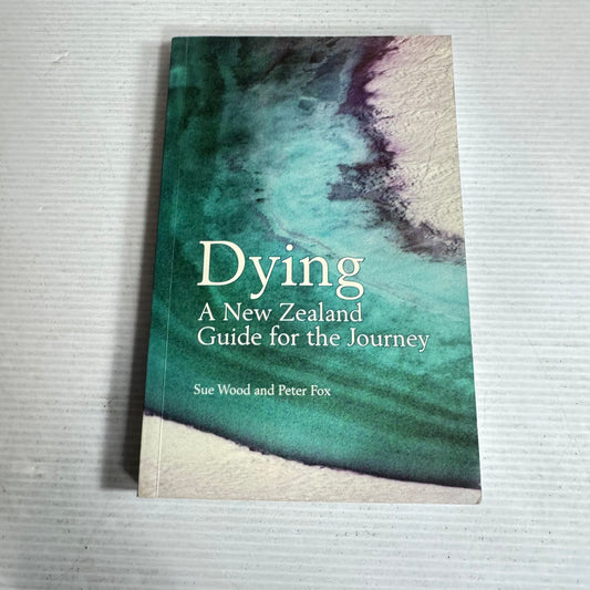 Dying : A New Zealand Guide for the Journey - Sue Wood and Peter Fox