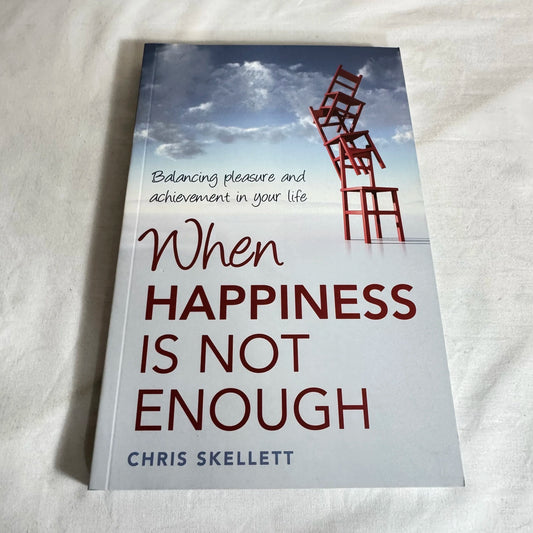 When Happiness is Not Enough - Chris Skellett
