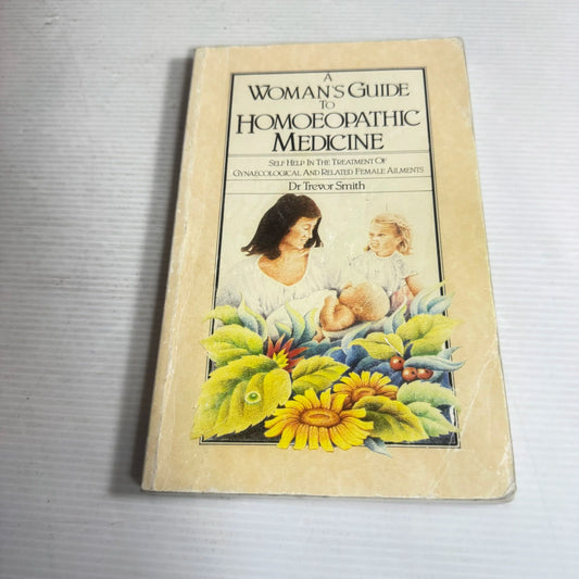 A Woman's Guide to Homoeopathic Medicine - Dr Trevor Smith (Vintage 1984)
