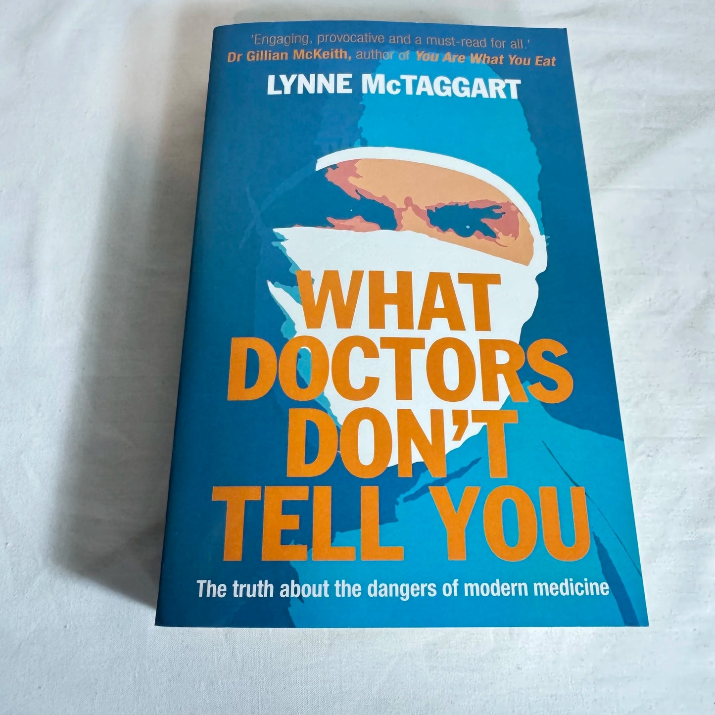 What Doctors Don't Tell You : The Truth About the Dangers of Modern Medicine - Lynne McTaggart