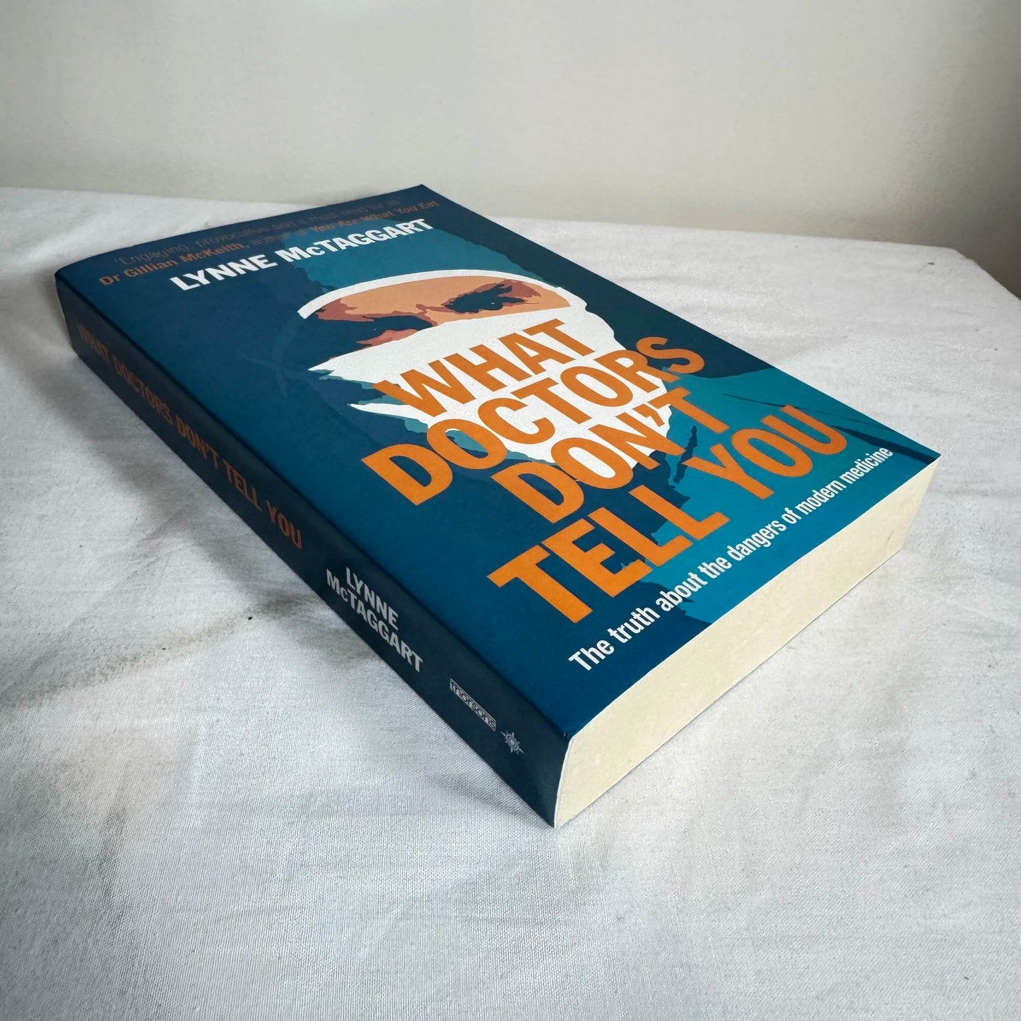 What Doctors Don't Tell You : The Truth About the Dangers of Modern Medicine - Lynne McTaggart