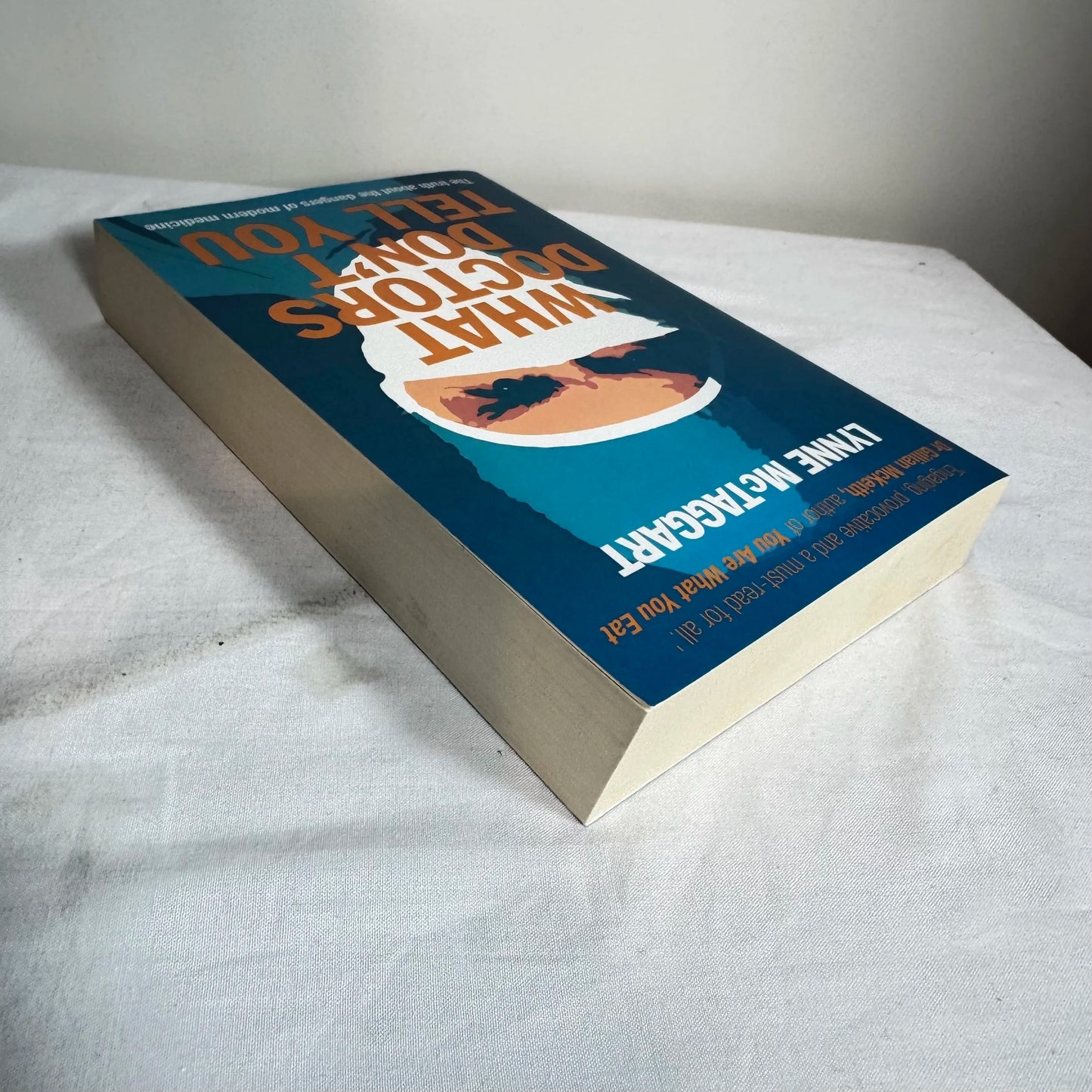 What Doctors Don't Tell You : The Truth About the Dangers of Modern Medicine - Lynne McTaggart