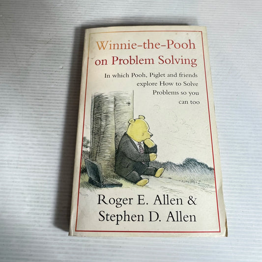 Winnie-the-Pooh on Problem Solving : In Which Pooh, Piglet and Friends explore How to Solve Problems so you can too - Roger E. Allen & Stephen D. Allen