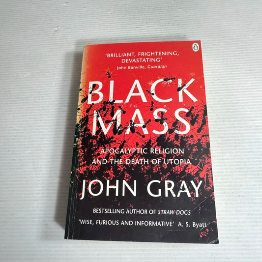 Black Mass : Apocalyptic Religion and the Death of Utopia - John Gray