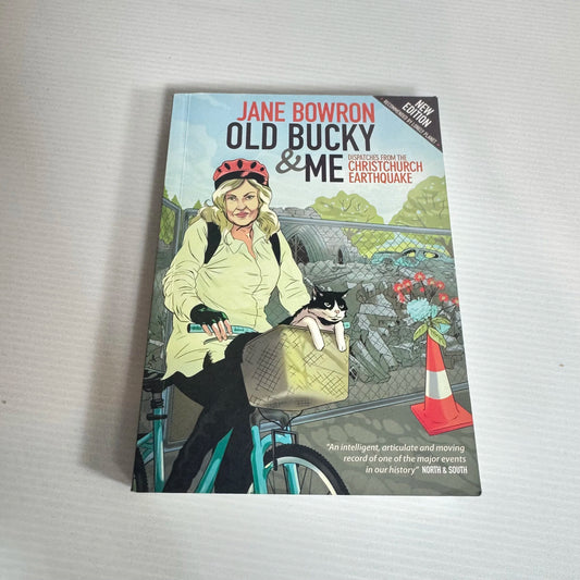 Old Bucky And Me: Dispatches From The Christchurch Earthquake - Jane Bowron